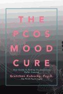 The Pcos Mood Cure: Your Guide to Ending the Emotional Roller Coaster