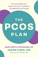 The Pcos Plan: Prevent and Reverse Polycystic Ovary Syndrome Through Diet and Fasting