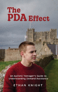 The PDA Effect: An Autistic Teenager's Guide to Demand Avoidance