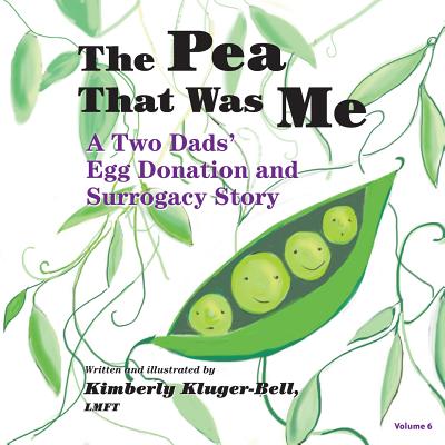 The Pea That Was Me: A Two Dads' Egg Donation and Surrogacy Story - Kluger-Bell, Kimberly