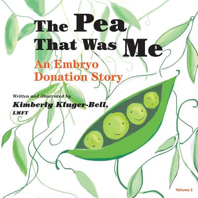 The Pea That Was Me: An Embryo Donation Story - Kluger-Bell, Kimberly