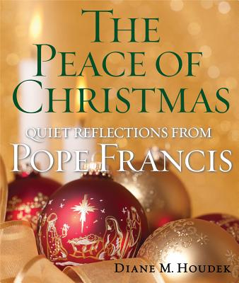 The Peace of Christmas: Quiet Reflections with Pope Francis - Houdek, Diane M