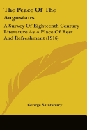 The Peace Of The Augustans: A Survey Of Eighteenth Century Literature As A Place Of Rest And Refreshment (1916)