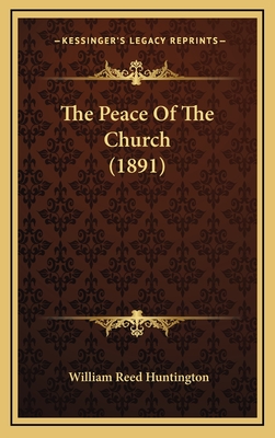 The Peace of the Church (1891) - Huntington, William Reed