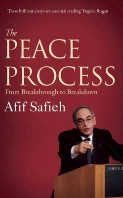 The Peace Process: From Breakthrough to Breakdown - Safieh, Afif