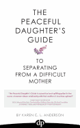 The Peaceful Daughter's Guide to Separating from a Difficult Mother