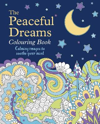 The Peaceful Dreams Colouring Book: Calming Images to Soothe Your Mind - Willow, Tansy