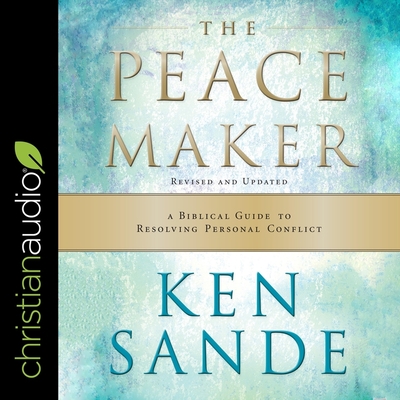 The Peacemaker: A Biblical Guide to Resolving Personal Conflict - Sande, Ken (Read by)