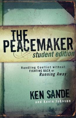 The Peacemaker: Handling Conflict Without Fighting Back or Running Away - Sande, Ken, and Johnson, Kevin