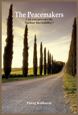 The Peacemakers - Can You Prevent the Nuclear Inevitability? - Kulkarni, Parag