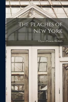 The Peaches of New York - Hedrick, Ulysses Prentiss