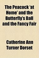 The Peacock 'at Home' and the Butterfly's Ball and the Fancy Fair