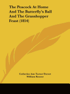 The Peacock at Home and the Butterfly's Ball and the Grasshopper Feast (1854) - Dorset, Catherine Ann Turner, and Roscoe, William