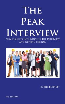 The Peak Interview - 3rd Edition: How to Win the Interview and Get the Job - Burnett, Bill