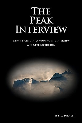 The Peak Interview: New Insights Into Winning the Interview and Getting the Job. - Burnett, Bill