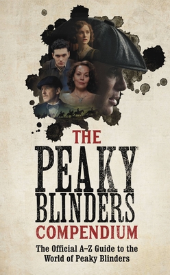 The Peaky Blinders Compendium: The best gift for fans of the hit BBC series - Blinders, Peaky