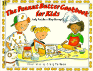 The Peanut Butter Cookbook for Kids - Ralph, Judy, and Gompf, Ray