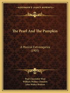 The Pearl and the Pumpkin: A Musical Extravaganza (1905)