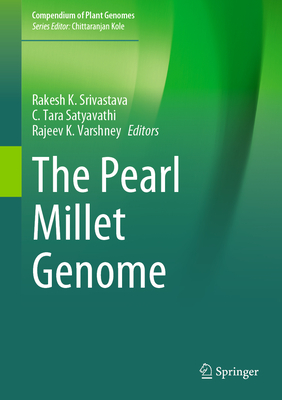 The Pearl Millet Genome - Srivastava, Rakesh K (Editor), and Satyavathi, C Tara (Editor), and Varshney, Rajeev K (Editor)