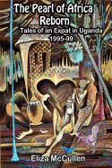 The Pearl of Africa Reborn: Tales of an Expat in Uganda, 1995-1999