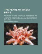 The Pearl Of Great Price: A Selection From The Revelations, Translations, And Narrations Of Joseph Smith, First Prophet, Seer, And Revelator To The Church Of Jesus Christ Of Latter-day Saints