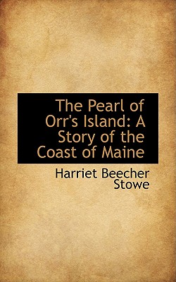 The Pearl of Orr's Island: A Story of the Coast of Maine - Stowe, Harriet Beecher, Professor