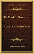 The Pearl Of Orrs Island: A Story Of The Coast Of Maine