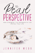 The Pearl Perspective: How Changing Your Perspective Can Change Your Life
