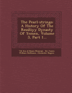 The Pearl-Strings: A History of the Resuliyy Dynasty of Yemen, Volume 3, Part 1...