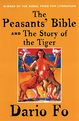 The Peasants' Bible and the Story of the Tiger - Fo, Dario, and Jenkins, Ron, MS (Translated by), and Taviano, Stefania (Translated by)