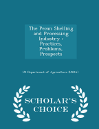 The Pecan Shelling and Processing Industry: Practices, Problems, Prospects - Scholar's Choice Edition