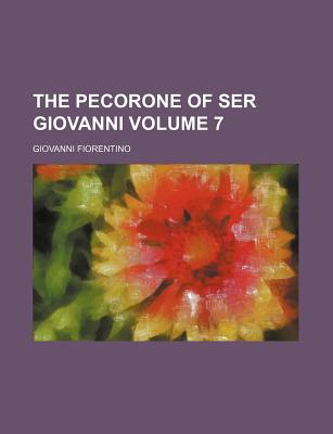 The Pecorone of Ser Giovanni Volume 7 - Fiorentino, Giovanni