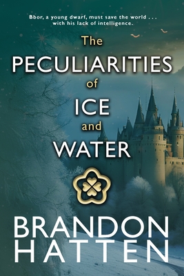 The Peculiarities of Ice and Water - Hatten, Brandon