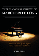 The Pedagogical Writings of Marguerite Long: A Reassessment of Her Impact on the French School of Piano