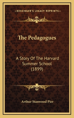 The Pedagogues: A Story of the Harvard Summer School (1899) - Pier, Arthur Stanwood