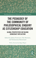 The Pedagogy of the Community of Philosophical Enquiry as Citizenship Education: Global Perspectives on Talking Democracy Into Action