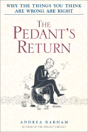 The Pedant's Return: Why the Things You Think Are Wrong Are Right