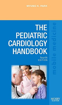 The Pediatric Cardiology Handbook: Mobile Medicine Series - Park, Myung K