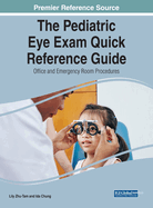 The Pediatric Eye Exam Quick Reference Guide: Office and Emergency Room Procedures