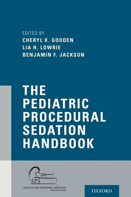 The Pediatric Procedural Sedation Handbook - Gooden, Cheryl K (Editor), and Lowrie, Lia (Editor), and Jackson, Benjamin F (Editor)