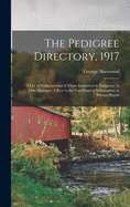 The Pedigree Directory, 1917: a List of Pedigrees and of Those Interested in Pedigrees, in One Alphaget. A Key to the Vast Store of Information in Private Hands