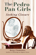 The Pedro Pan Girls: Seeking Closure