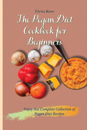 The Pegan Diet Cookbook for Beginners: Enjoy this Complete Collection of Pegan Diet Recipes