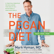 The Pegan Diet Lib/E: 21 Practical Principles for Reclaiming Your Health in a Nutritionally Confusing World