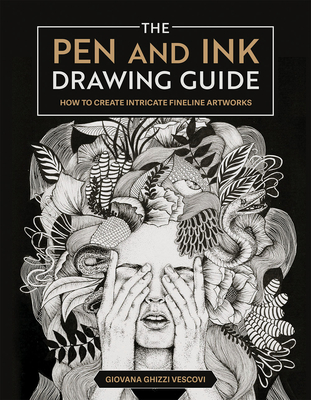 The Pen and Ink Drawing Guide: How to Create Intricate Fineline Artworks - Vescovi, Giovana Ghizzi