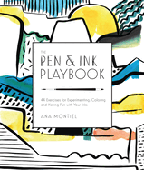 The Pen & Ink Playbook: 44 Exercises to Sketch, Dip, and Drizzle with Ballpoint, Dip Pens & Ink