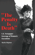 The Penalty Is Death: U.S. Newspaper Coverage of Women's Executions