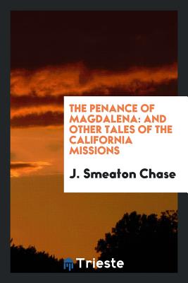 The Penance of Magdalena: And Other Tales of the California Missions - Smeaton Chase, J