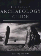 The Penguin Archaeology Guide - Bahn, Paul, Ph.D. (Editor)