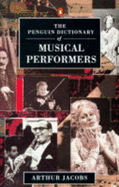 The Penguin Dictionary of Musical Performers - Jacobs, Arthur (Editor)
